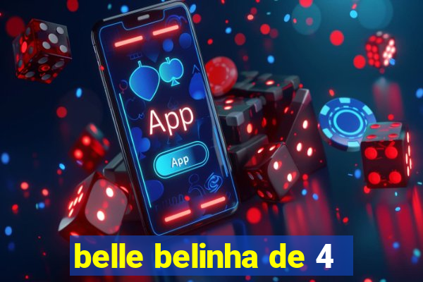 belle belinha de 4